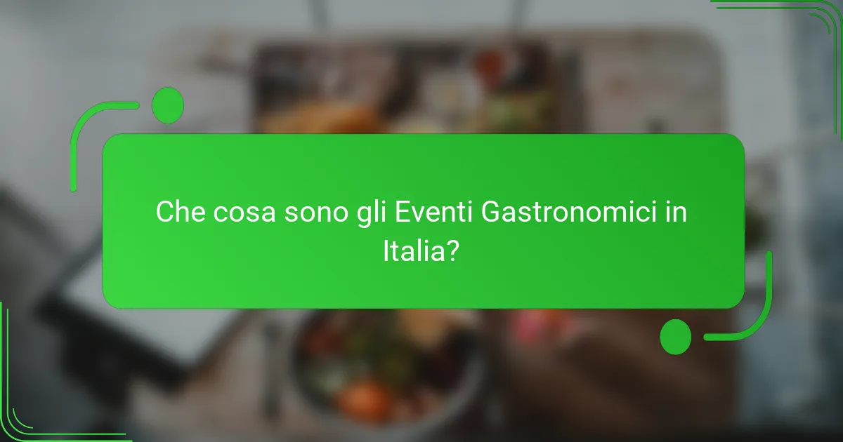 Che cosa sono gli Eventi Gastronomici in Italia?