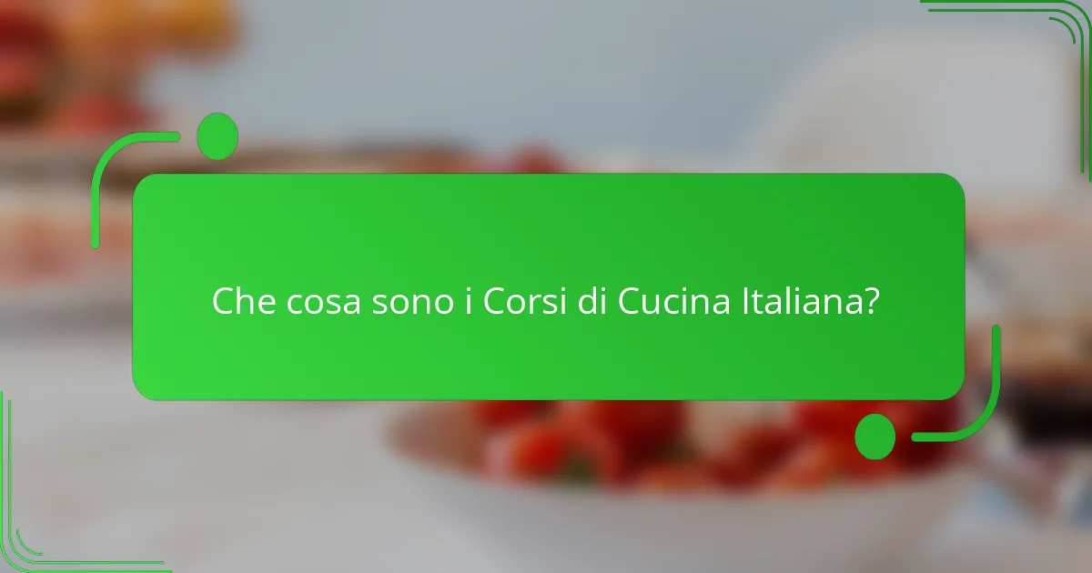 Che cosa sono i Corsi di Cucina Italiana?