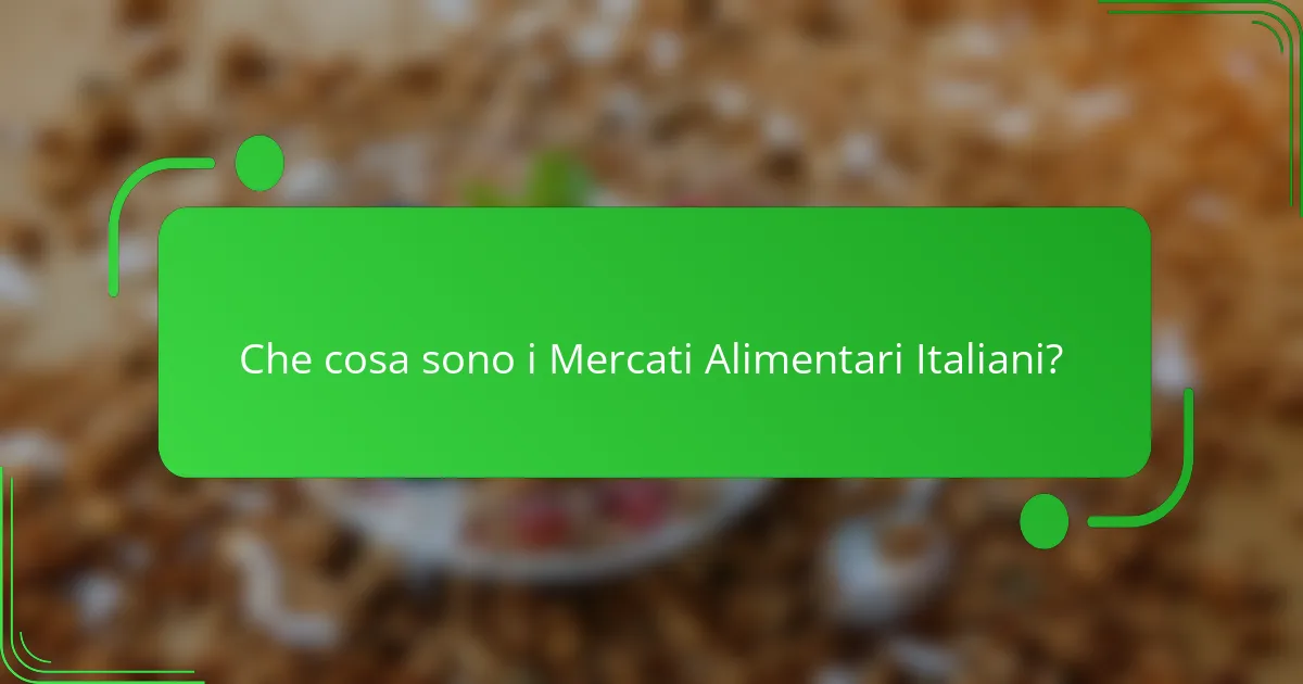 Che cosa sono i Mercati Alimentari Italiani?