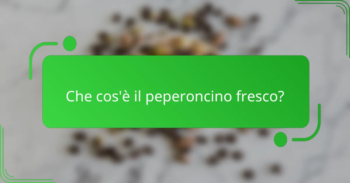 Che cos'è il peperoncino fresco?