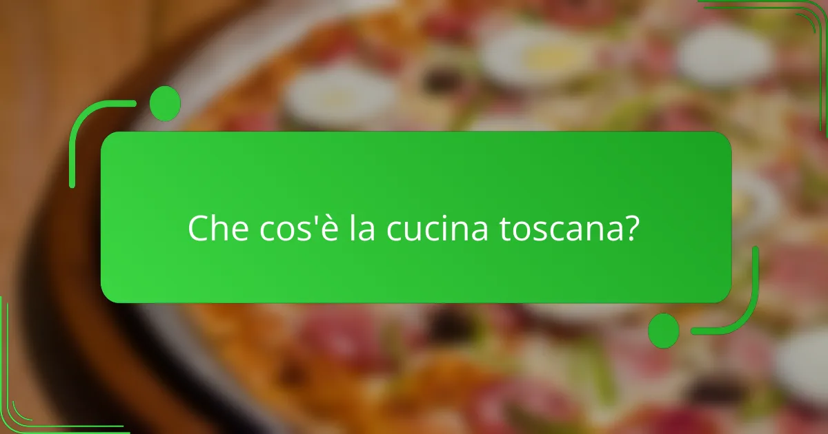 Che cos'è la cucina toscana?