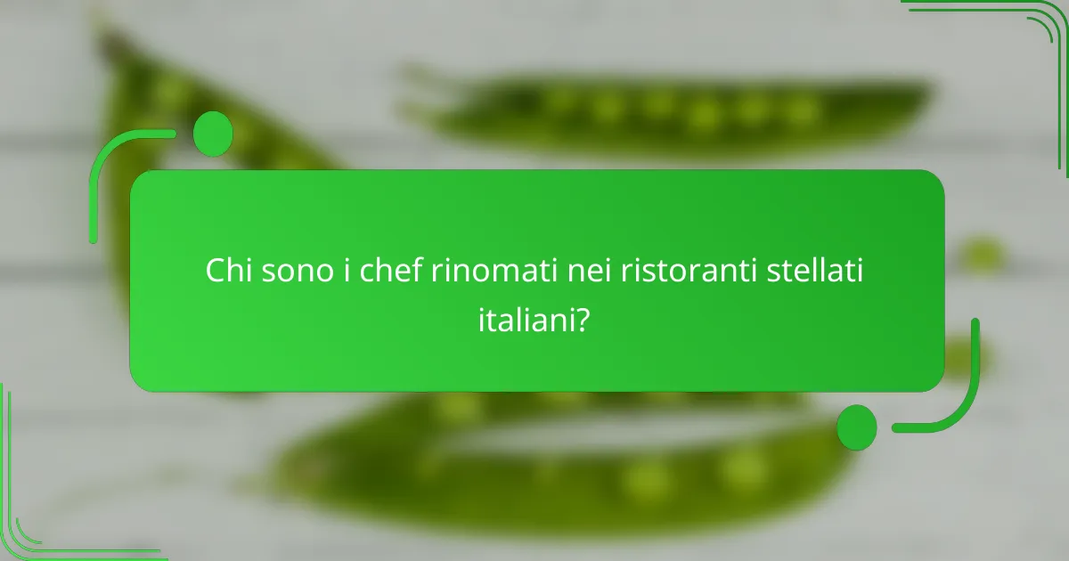 Chi sono i chef rinomati nei ristoranti stellati italiani?