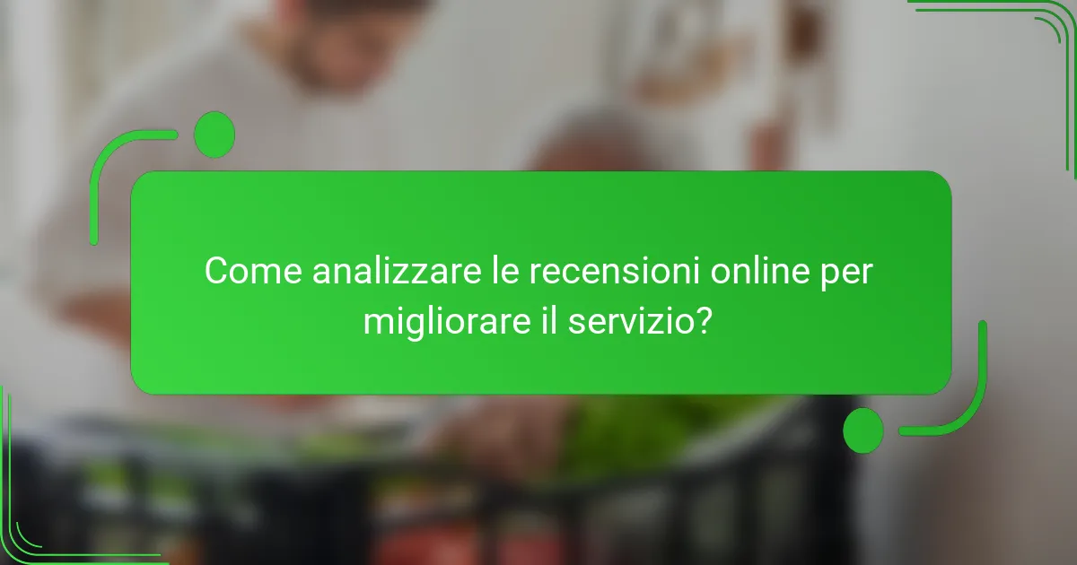Come analizzare le recensioni online per migliorare il servizio?