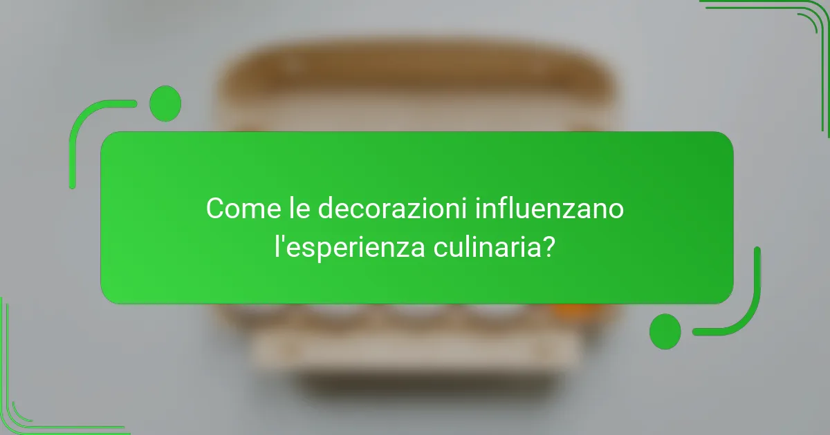 Come le decorazioni influenzano l'esperienza culinaria?
