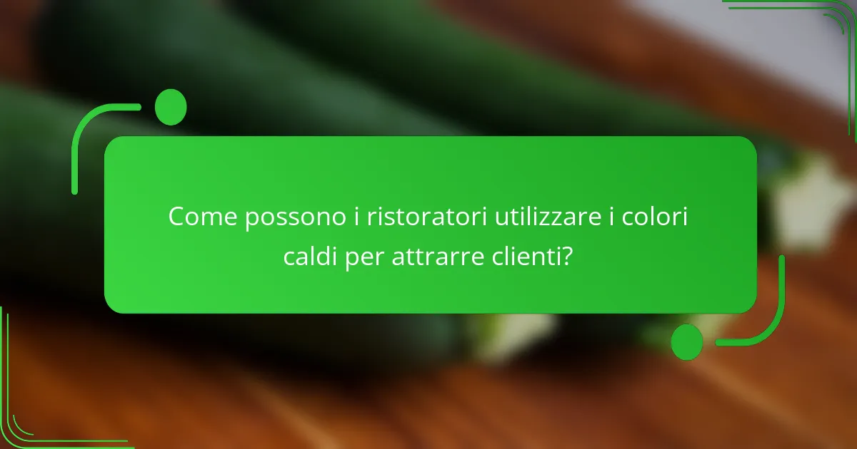 Come possono i ristoratori utilizzare i colori caldi per attrarre clienti?