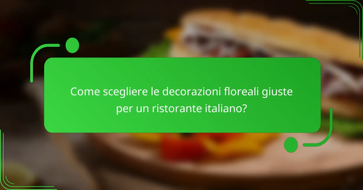 Come scegliere le decorazioni floreali giuste per un ristorante italiano?