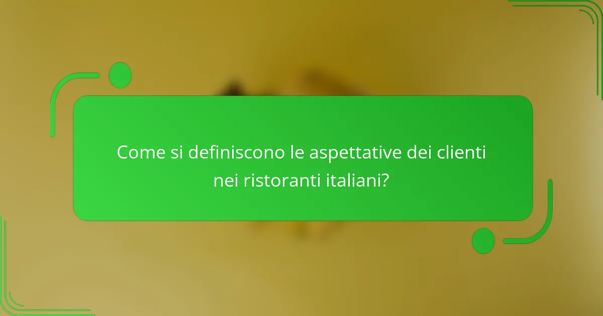 Come si definiscono le aspettative dei clienti nei ristoranti italiani?