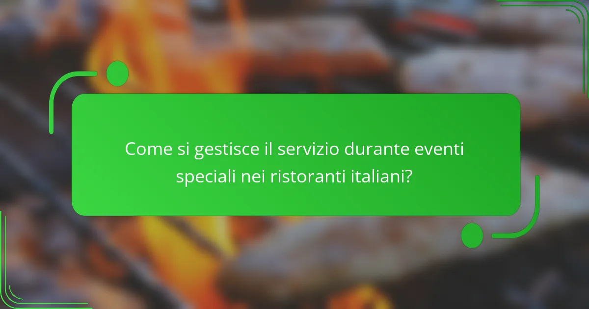 Come si gestisce il servizio durante eventi speciali nei ristoranti italiani?