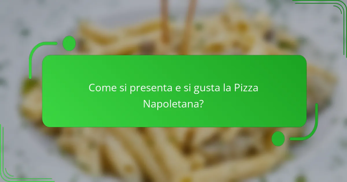 Come si presenta e si gusta la Pizza Napoletana?