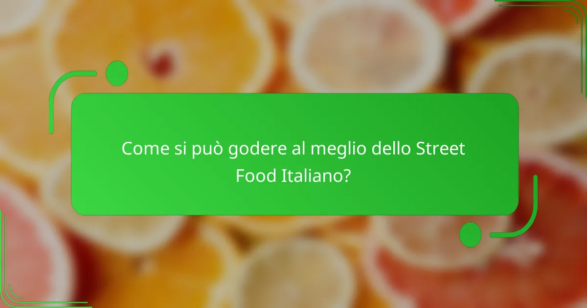 Come si può godere al meglio dello Street Food Italiano?