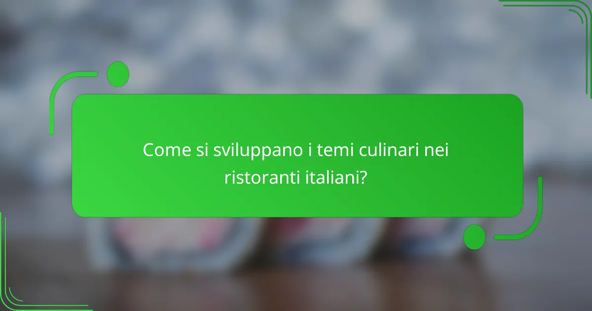 Come si sviluppano i temi culinari nei ristoranti italiani?