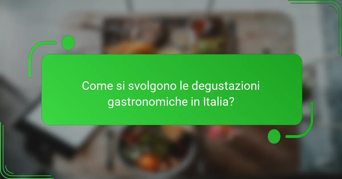 Come si svolgono le degustazioni gastronomiche in Italia?
