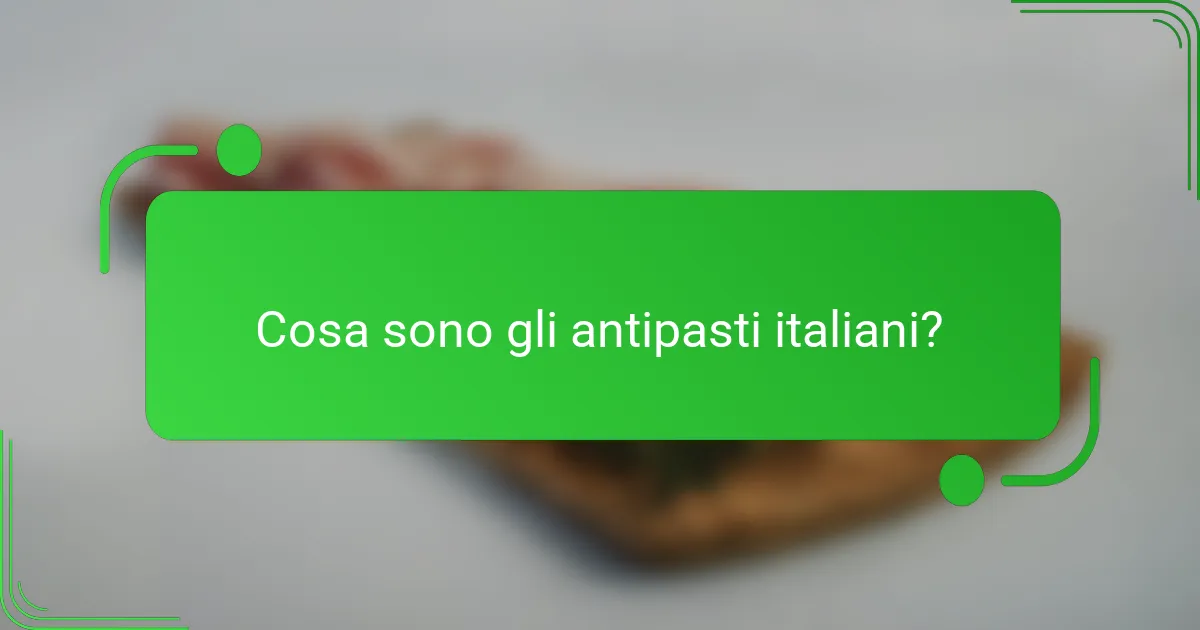 Cosa sono gli antipasti italiani?