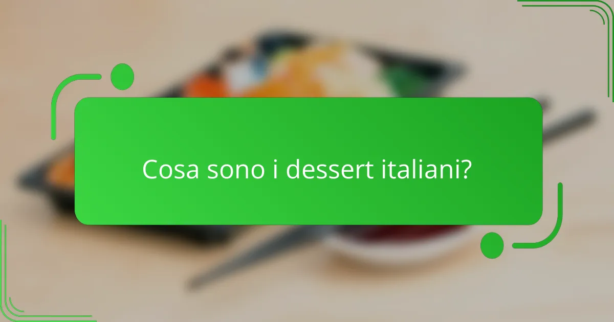 Cosa sono i dessert italiani?