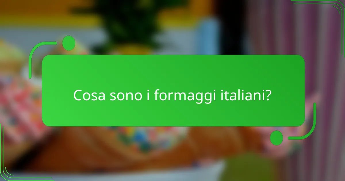 Cosa sono i formaggi italiani?