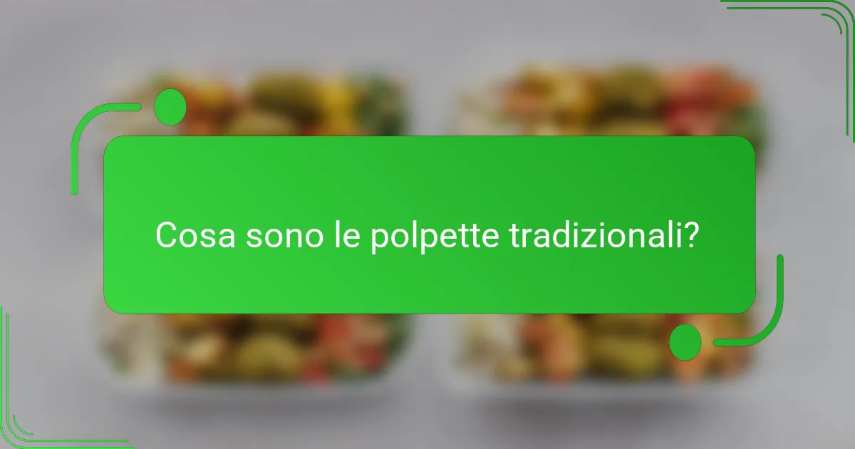 Cosa sono le polpette tradizionali?