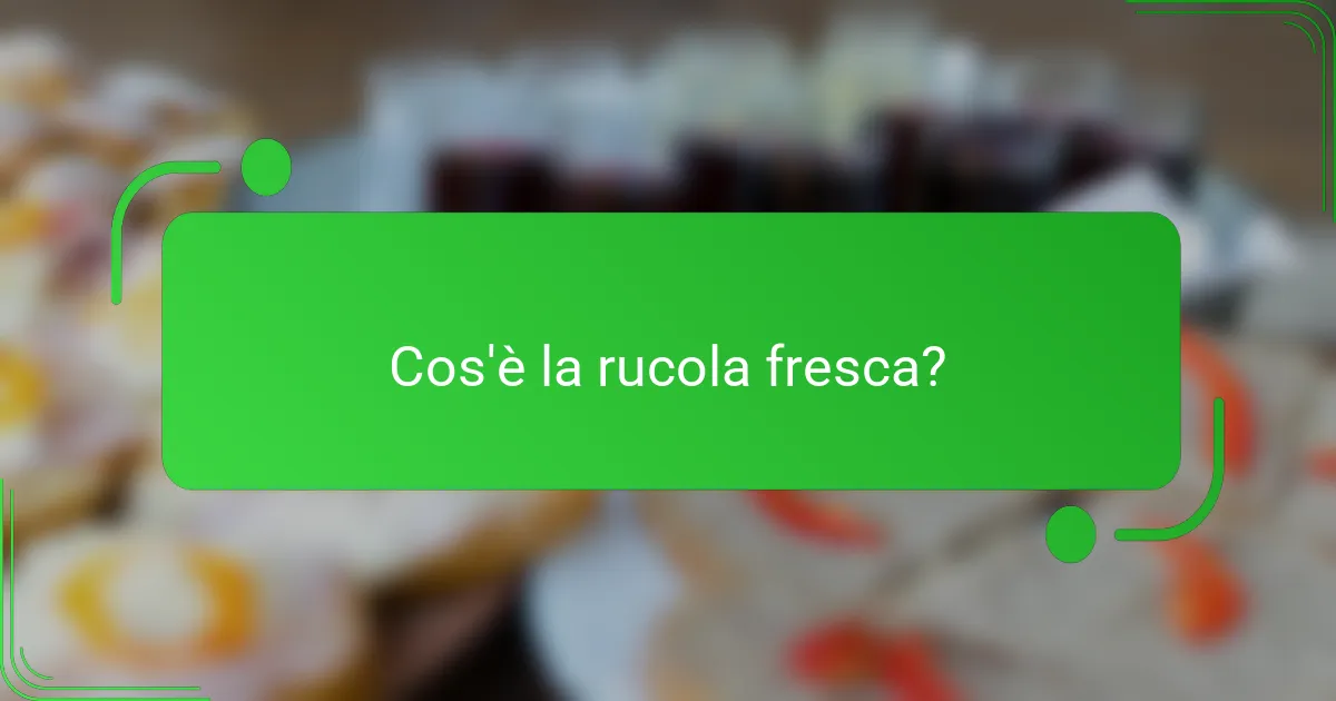 Cos'è la rucola fresca?