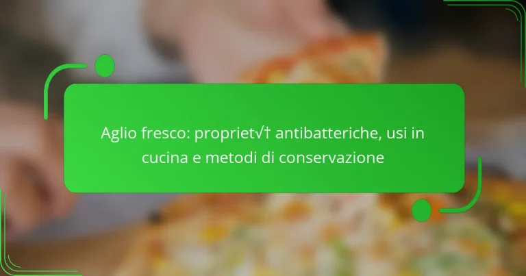 Aglio fresco: proprietà antibatteriche, usi in cucina e metodi di conservazione