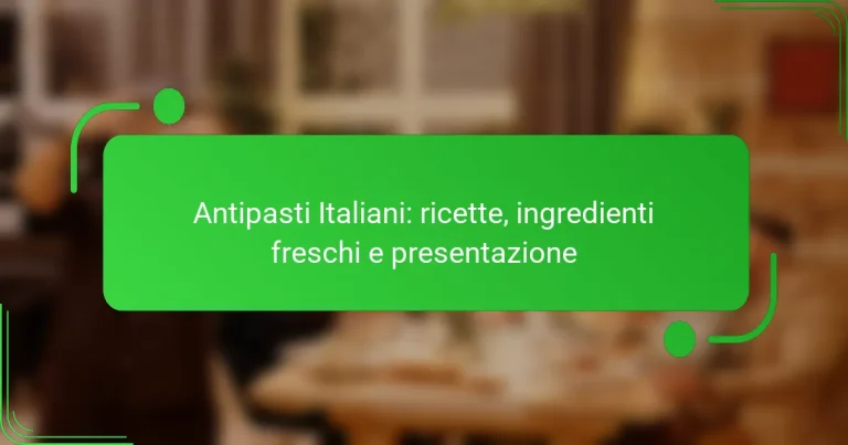 Antipasti Italiani: ricette, ingredienti freschi e presentazione