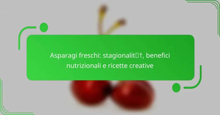 Asparagi freschi: stagionalità, benefici nutrizionali e ricette creative