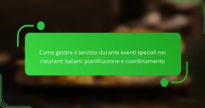 Come gestire il servizio durante eventi speciali nei ristoranti italiani: pianificazione e coordinamento