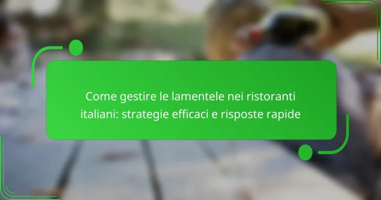 Come gestire le lamentele nei ristoranti italiani: strategie efficaci e risposte rapide