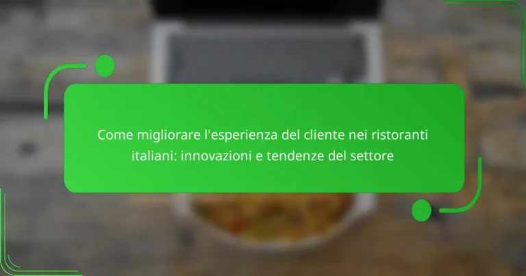 Come migliorare l’esperienza del cliente nei ristoranti italiani: innovazioni e tendenze del settore