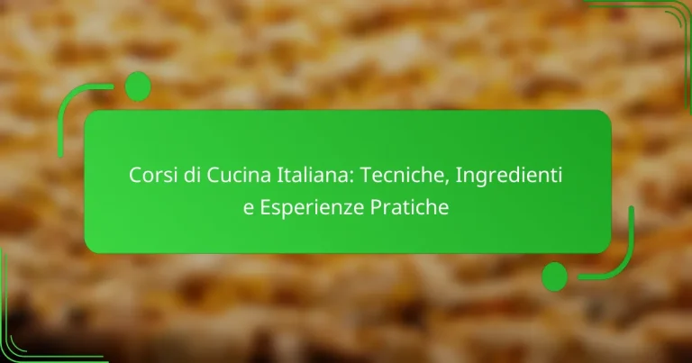 Corsi di Cucina Italiana: Tecniche, Ingredienti e Esperienze Pratiche