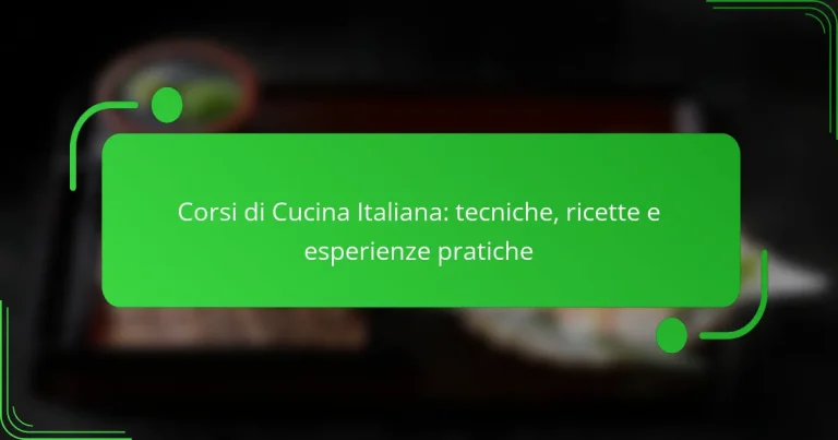 Corsi di Cucina Italiana: tecniche, ricette e esperienze pratiche