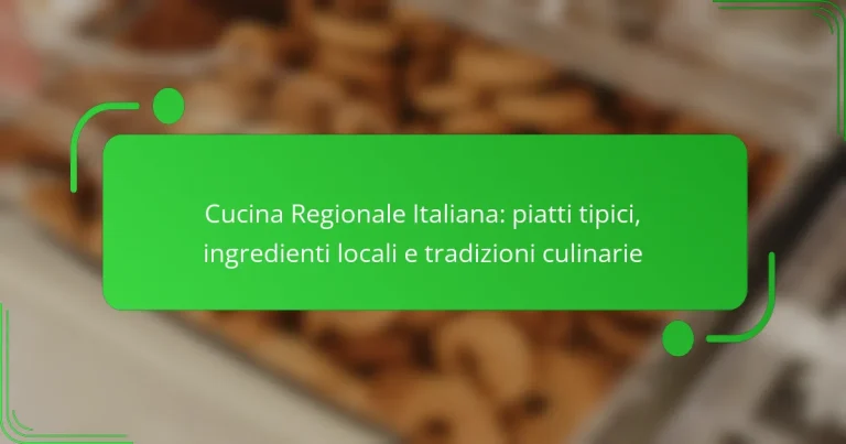 Cucina Regionale Italiana: piatti tipici, ingredienti locali e tradizioni culinarie