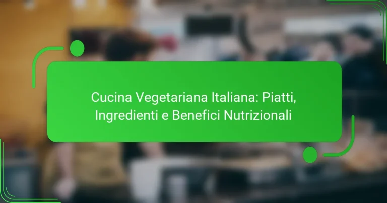 Cucina Vegetariana Italiana: Piatti, Ingredienti e Benefici Nutrizionali