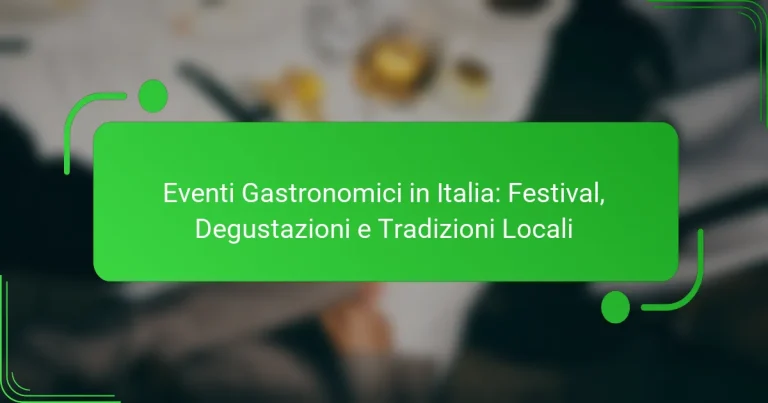 Eventi Gastronomici in Italia: Festival, Degustazioni e Tradizioni Locali
