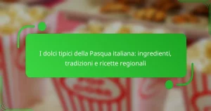 I dolci tipici della Pasqua italiana: ingredienti, tradizioni e ricette regionali