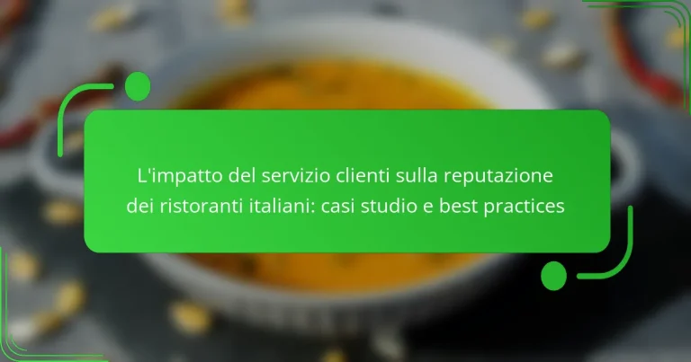 L’impatto del servizio clienti sulla reputazione dei ristoranti italiani: casi studio e best practices