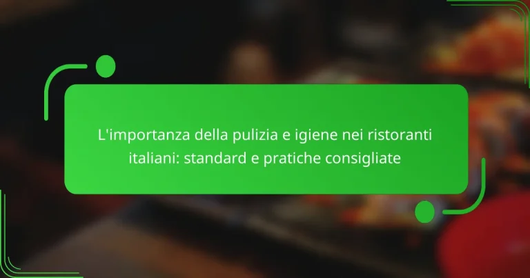 L’importanza della pulizia e igiene nei ristoranti italiani: standard e pratiche consigliate