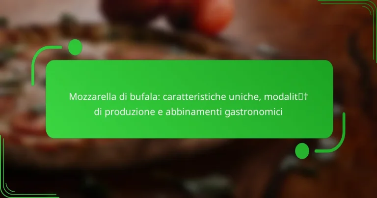 Mozzarella di bufala: caratteristiche uniche, modalità di produzione e abbinamenti gastronomici