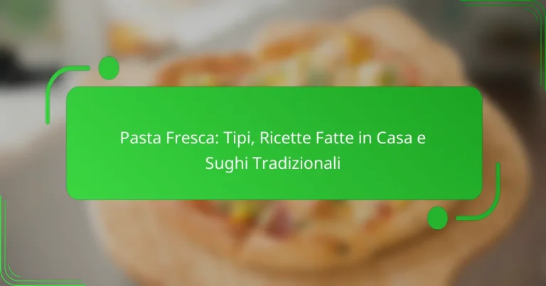 Pasta Fresca: Tipi, Ricette Fatte in Casa e Sughi Tradizionali