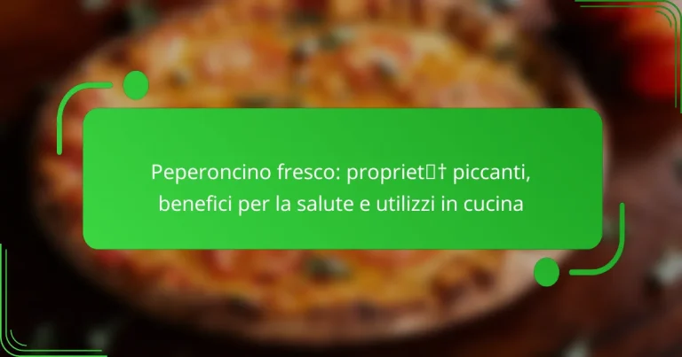 Peperoncino fresco: proprietà piccanti, benefici per la salute e utilizzi in cucina