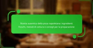 Ricetta autentica della pizza napoletana: ingredienti freschi, metodi di cottura e consigli per la preparazione