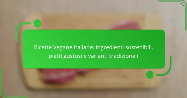 Ricette Vegane Italiane: ingredienti sostenibili, piatti gustosi e varianti tradizionali