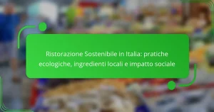 Ristorazione Sostenibile in Italia: pratiche ecologiche, ingredienti locali e impatto sociale