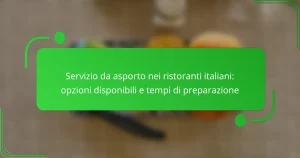 Servizio da asporto nei ristoranti italiani: opzioni disponibili e tempi di preparazione