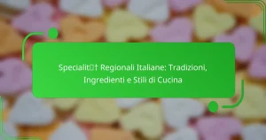 Specialità Regionali Italiane: Tradizioni, Ingredienti e Stili di Cucina