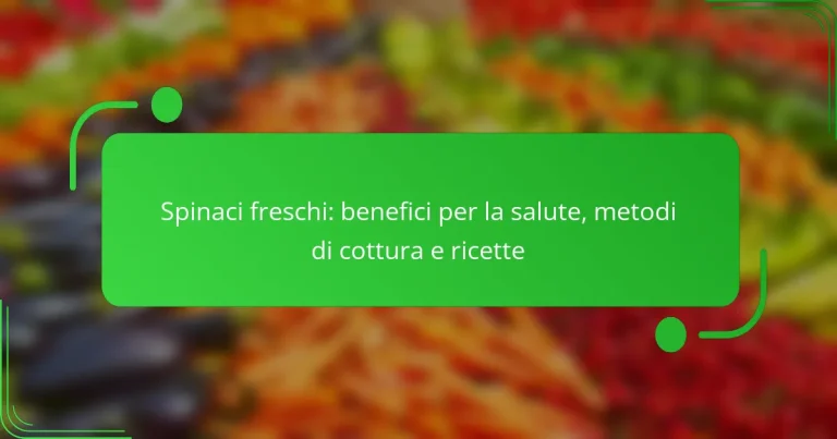 Spinaci freschi: benefici per la salute, metodi di cottura e ricette