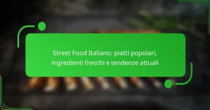 Street Food Italiano: piatti popolari, ingredienti freschi e tendenze attuali