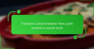 Tradizioni Culinarie Italiane: feste, piatti simbolici e usanze locali