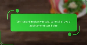 Vini Italiani: regioni vinicole, varietà di uva e abbinamenti con il cibo