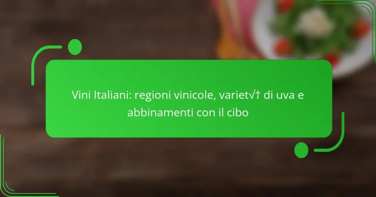Vini Italiani: regioni vinicole, varietà di uva e abbinamenti con il cibo