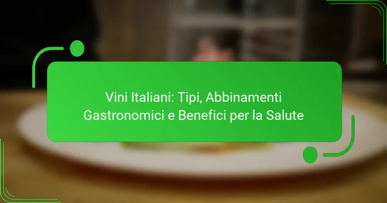 Vini Italiani: Tipi, Abbinamenti Gastronomici e Benefici per la Salute