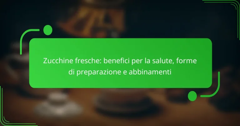 Zucchine fresche: benefici per la salute, forme di preparazione e abbinamenti